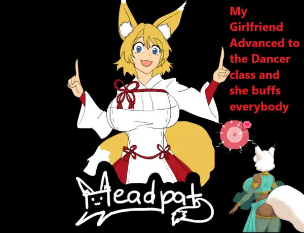 My Girlfriend Advanced to the Dancer Class and She Buffs Everybody [v2024-08-18] [Headpat]