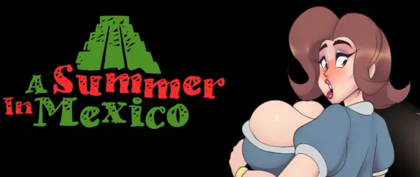 A Summer in Mexico [v0.2.5] [La Cucaracha Studios]