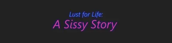 Lust for Life: A Sissy Story [v0.24] [MartinDrake]