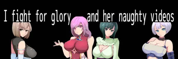 I Fight for Glory…and Her Naughty Videos [Final] [Wandowando]