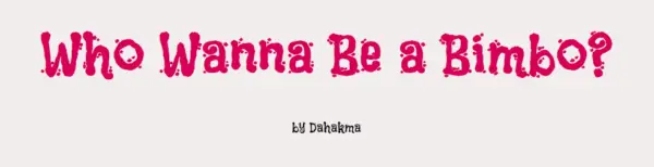 Who Wanna Be a Bimbo? [v0.9.02] [Dahakma]