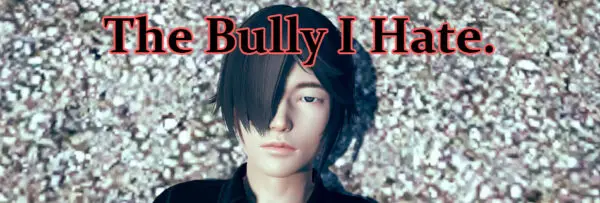 The Bully I Hate [v0.7 Alpha] [Nylad]