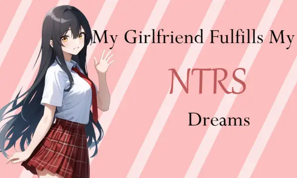 My Girlfriend Fulfills My Netorase Dreams [v0.2] [Fanorase]