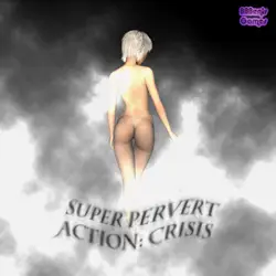 Super Pervert Action: Crisis [BBBen]