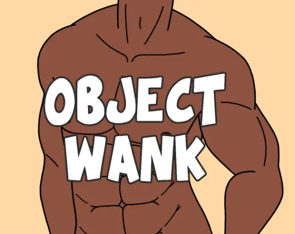 Object Wank: Please Stop Asking If There’s D*ldo Object Heads In The Game [Final] [thugzilladev]