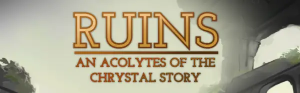 Ruins an acolytes of the Chrystals story [v1.0] [Mystery zone games]