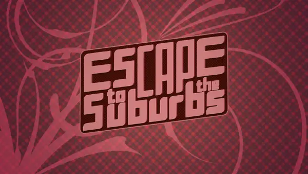 Escape to the Suburbs [v0.03B] [Zovikh]