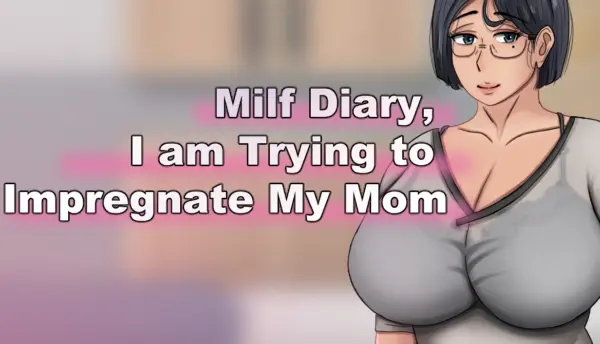 Milf Diary, I am Trying to Impregnate My Mom [Final] [HotBamboo]