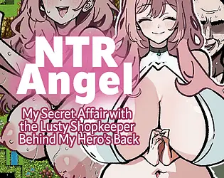 NTR Angel – My Secret Affair with the Lusty Shopkeeper Behind My Hero’s Back – [Final] [Nene-Toto/SaiSaiMinMin]