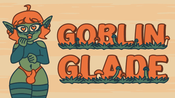 Goblin Glade [v0.11] [Mushroom Bloom Games]