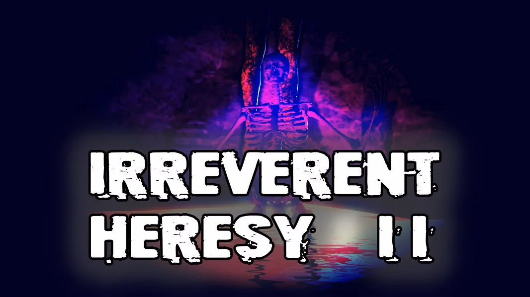 Irreverent Heresy II [v0.7] [Chris Eman]