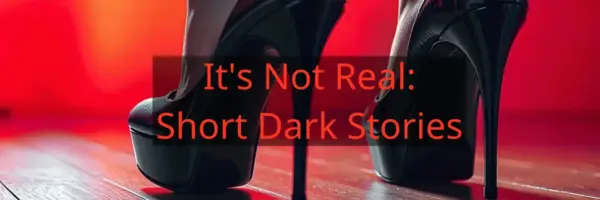 Short Dark Stories [v0.7.5] [It’s Not Real]
