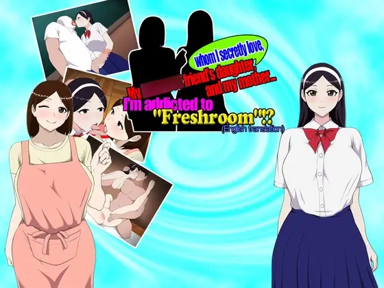 My longtime friend’s daughter, whom I secretly love, and my mother… I’m addicted to “Freshroom”!? [v1.0] [Sarobetsu Ginga]