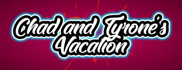 Chad and Tyrone’s Vacation [v0.01] [TwistedFlavour]