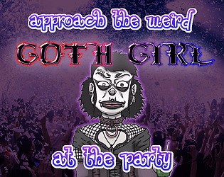 Approach the weird Goth Girl at the Party! [v1.0] [Nuskadamo]