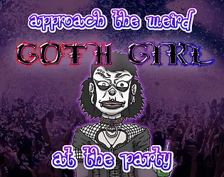 Approach the weird Goth Girl at the Party! [v1.0] [Nuskadamo]
