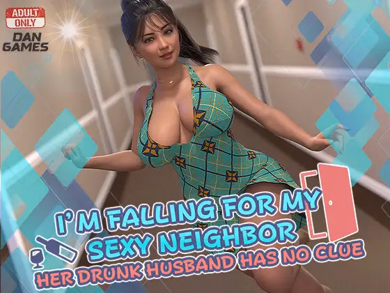 I’m Falling for My Sexy Neighbor: And Her Drunk Husband Has No Clue [Final] [DanGames]