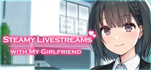 Steamy Livestreams with My Girlfriend [v1.10] [Laplace]