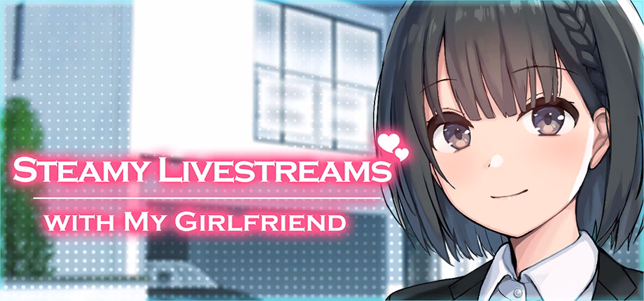 Steamy Livestreams with My Girlfriend [v1.10] [Laplace]