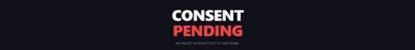 Consent Pending [v0.2] [Scrublord]
