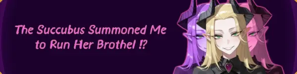 The Succubus Summoned Me To Run Her Brothel!? [v0.3] [The Cat That Ate The Fish]